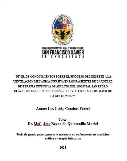 NIVEL DE CONOCIMIENTOS SOBRE EL PROCESO DEL DESTETE A LA VENTILACIÓN MECÁNICA INVASIVA EN LOS PACIENTES DE LA UNIDAD DE TERAPIA INTENSIVA DE ADULTOS DEL HOSPITAL SAN PEDRO CLAVER DE LA CIUDAD DE SUCRE – BOLIVIA, EN EL MES DE MAYO DE LA GESTION 2025