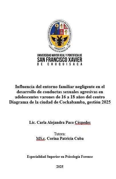 Influencia del entorno familiar negligente en el desarrollo de conductas sexuales agresivas en adolescentes varones de 16 a 18 años del centro Diagrama de la ciudad de Cochabamba, gestión 2025