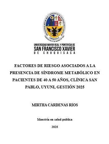  FACTORES DE RIESGO ASOCIADOS A LA PRESENCIA DE SÍNDROME METABÓLICO EN PACIENTES DE 40 A 50 AÑOS, CLÍNICA SAN PABLO, UYUNI, GESTIÓN 2025