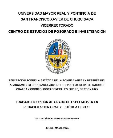 PERCEPCIÓN SOBRE LA ESTÉTICA DE LA SONRISA ANTES Y DESPUÉS DEL ALARGAMIENTO CORONARIO, ADVERTIDOS POR LOS REHABILITADORES ORALES Y ODONTÓLOGOS GENERALES, SUCRE, GESTIÓN 2025