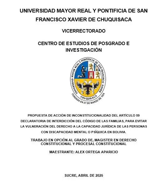 PROPUESTA DE ACCIÓN DE INCONSTITUCIONALIDAD DEL ARTÍCULO 59 DECLARATORIA DE INTERDICCIÓN DEL CÓDIGO DE LAS FAMILIAS, PARA EVITAR LA VULNERACIÓN DEL DERECHO A LA CAPACIDAD JURÍDICA DE LAS PERSONAS CON DISCAPACIDAD MENTAL O PSÍQUICA EN BOLIVIA