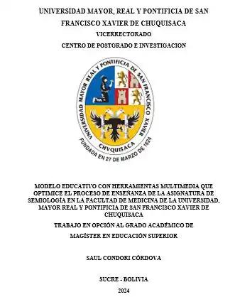 MODELO EDUCATIVO CON HERRAMIENTAS MULTIMEDIA QUE OPTIMICE EL PROCESO DE ENSEÑANZA DE LA ASIGNATURA DE SEMIOLOGÍA EN LA FACULTAD DE MEDICINA DE LA UNIVERSIDAD, MAYOR REAL Y PONTIFICIA DE SAN FRANCISCO XAVIER DE CHUQUISACA