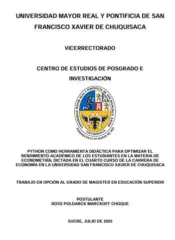 PYTHON COMO HERRAMIENTA DIDÁCTICA PARA OPTIMIZAR EL  RENDIMIENTO ACADÉMICO DE LOS ESTUDIANTES EN LA MATERIA DE  ECONOMETRÍA, DICTADA EN EL CUARTO CURSO DE LA CARRERA DE  ECONOMÍA EN LA UNIVERSIDAD SAN FRANCISCO XAVIER DE CHUQUISACA 