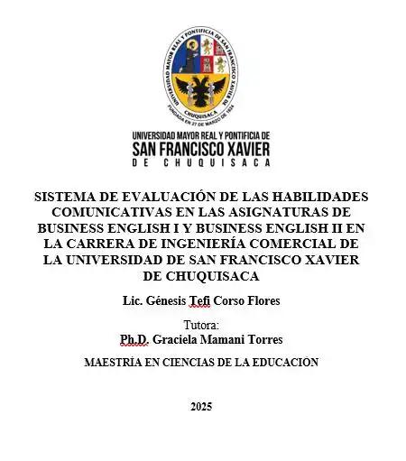 SISTEMA DE EVALUACIÓN DE LAS HABILIDADES COMUNICATIVAS EN LAS ASIGNATURAS DE BUSINESS ENGLISH I Y BUSINESS ENGLISH II EN LA CARRERA DE INGENIERÍA COMERCIAL DE LA UNIVERSIDAD DE SAN FRANCISCO XAVIER DE CHUQUISACA