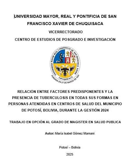 RELACIÓN ENTRE FACTORES PREDISPONENTES Y LA PRESENCIA DE TUBERCULOSIS EN TODAS SUS FORMAS EN PERSONAS ATENDIDAS EN CENTROS DE SALUD DEL MUNICIPIO DE POTOSÍ, BOLIVIA, DURANTE LA GESTIÓN 2024 